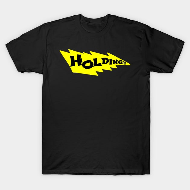 Holding!!!! T-Shirt by HacknStack